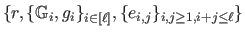 $ \{r,\{\mathbb{G}_i,g_i\}_{i\in[\ell]}, \{e_{i,j}\}_{i,j\geq 1, i+j\leq\ell}\}$